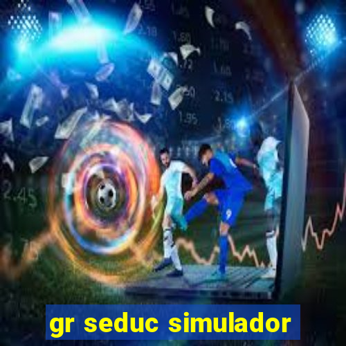 gr seduc simulador